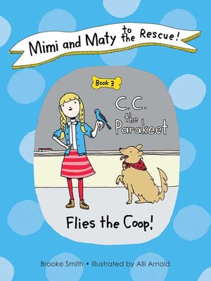 cover image of Mimi and Maty to the Rescue!: Book 3: C. C. the Parakeet Flies the Coop!